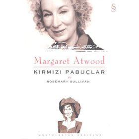 MARGARET ATWOOD: KIRMIZI PABUÇLAR - ROSEMARY SULLIVAN