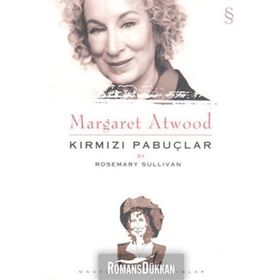 MARGARET ATWOOD: KIRMIZI PABUÇLAR - ROSEMARY SULLIVAN
