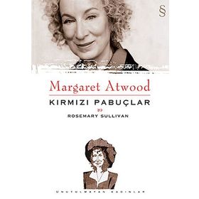 MARGARET ATWOOD: KIRMIZI PABUÇLAR - ROSEMARY SULLIVAN