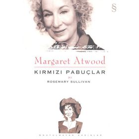 MARGARET ATWOOD: KIRMIZI PABUÇLAR - ROSEMARY SULLIVAN