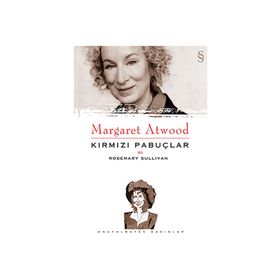 MARGARET ATWOOD: KIRMIZI PABUÇLAR - ROSEMARY SULLIVAN