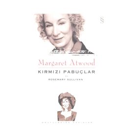 MARGARET ATWOOD: KIRMIZI PABUÇLAR - ROSEMARY SULLIVAN