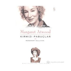 MARGARET ATWOOD: KIRMIZI PABUÇLAR - ROSEMARY SULLIVAN