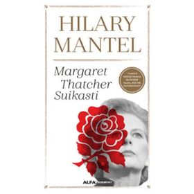 Margaret Thatcher Suikasti - Hilary Mantel