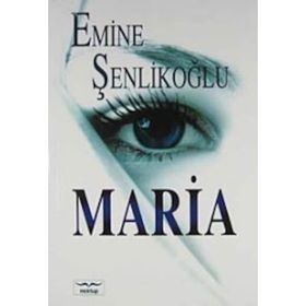 MARIA - EMINE ÖZKAN ŞENLİKOĞLU