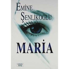 MARIA - EMINE ÖZKAN ŞENLİKOĞLU