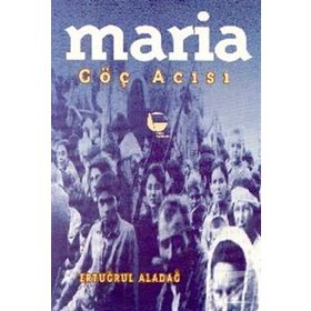 Maria Göç Acısı - Ertuğrul Aladağ