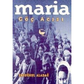 Maria Göç Acısı - Ertuğrul Aladağ