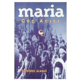 Maria Göç Acısı - Ertuğrul Aladağ
