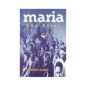 Maria Göç Acısı - Ertuğrul Aladağ