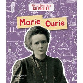 Marie Curie Dünyayı Değiştiren Bilimciler İş Bankası Kültür Yayınları