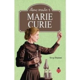 Marie Curie - İlham Verenler 3 - Sevgi Başman
