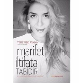 Marifet İltifata Tabidir - Yeliz Bek Atalay