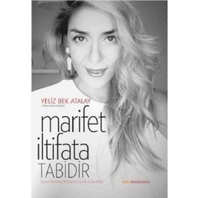 Marifet İltifata Tabidir - Yeliz Bek Atalay