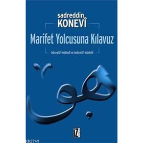 MARIFET YOLCUSUNA KILAVUZ - SADREDDIN KONEVÎ