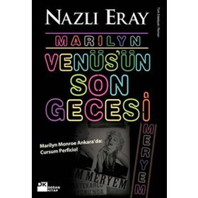 MARILYN VENÜS'ÜN SON GECESI MARILYN MONROE ANKARADA: CURSUM PERFICIO! - NAZLI ERAY