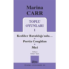 Marina Carr Toplu Oyunları 1 - Kediler Bataklığı’nda - Portia Coughlan - Mai - Marina Carr