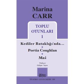 Marina Carr Toplu Oyunları 1 - Kediler Bataklığı’nda - Portia Coughlan - Mai - Marina Carr
