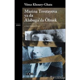 Marina Tsvetayeva Ya Da Alabuga da Ölmek Venus Khoury Ghata