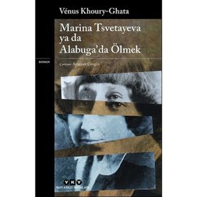 Marina Tsvetayeva Ya Da Alabuga da Ölmek Venus Khoury Ghata