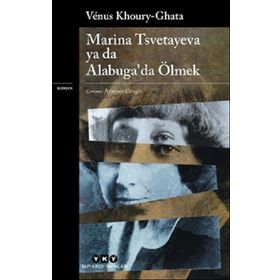 Marina Tsvetayeva Ya Da Alabuga da Ölmek Venus Khoury Ghata