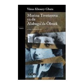 Marina Tsvetayeva Ya Da Alabuga da Ölmek Venus Khoury Ghata