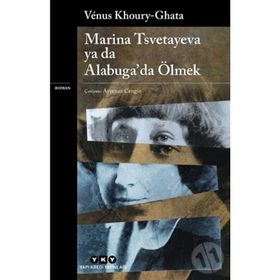 Marina Tsvetayeva Ya Da Alabuga da Ölmek Venus Khoury Ghata