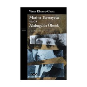 Marina Tsvetayeva Ya Da Alabuga da Ölmek Venus Khoury Ghata