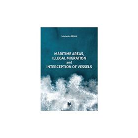 Maritime Areas Illegal Migration and Interception of Vessels - Selahattin Doğan