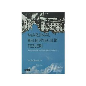MARJINAL BELEDIYECILIK TEZLERI BELEDIYECILIK TARIHI YENIDEN YAZILIYOR - EROL OKUTUCU