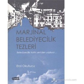 MARJINAL BELEDIYECILIK TEZLERI BELEDIYECILIK TARIHI YENIDEN YAZILIYOR - EROL OKUTUCU