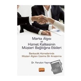 Marka Algısı ve Hizmet Kalitesinin Müşteri Bağlılığına Etkileri Bankacılık Hizmetlerinde Müşteri Algıları Üzerine Bir Araştırma Nobel Bilimsel Eserler