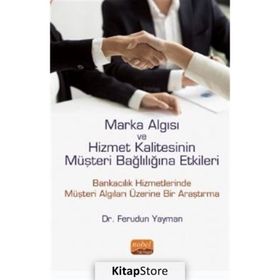 Marka Algısı ve Hizmet Kalitesinin Müşteri Bağlılığına Etkileri Bankacılık Hizmetlerinde Müşteri Algıları Üzerine Bir Araştırma Nobel Bilimsel Eserler