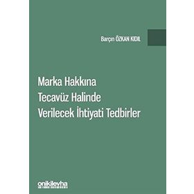 Marka Hakkına Tecavüz Halinde Verilecek İhtiyati Tedbirler - Barçın Özkan Kıdıl