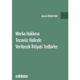 Marka Hakkına Tecavüz Halinde Verilecek İhtiyati Tedbirler - Barçın Özkan Kıdıl