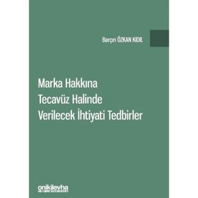 Marka Hakkına Tecavüz Halinde Verilecek İhtiyati Tedbirler - Barçın Özkan Kıdıl