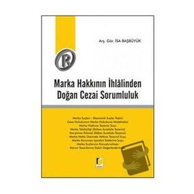 Marka Hakkının İhlalinden Doğan Cezai Sorumluluk - İsa Başbüyük