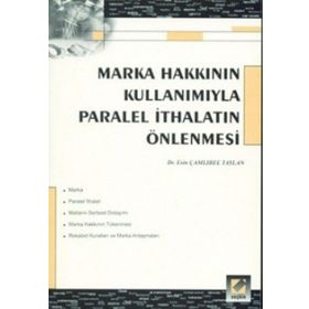 MARKA HAKKININ KULLANIMIYLA PARALEL İTHALATIN ÖNLENMESİ - ESIN ÇAMLIBEL TAYLAN