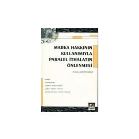 MARKA HAKKININ KULLANIMIYLA PARALEL İTHALATIN ÖNLENMESİ - ESIN ÇAMLIBEL TAYLAN