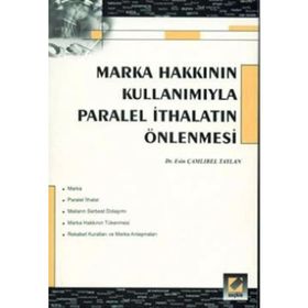 MARKA HAKKININ KULLANIMIYLA PARALEL İTHALATIN ÖNLENMESİ - ESIN ÇAMLIBEL TAYLAN