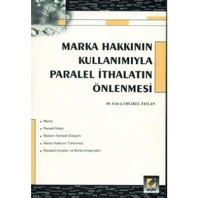 MARKA HAKKININ KULLANIMIYLA PARALEL İTHALATIN ÖNLENMESİ - ESIN ÇAMLIBEL TAYLAN