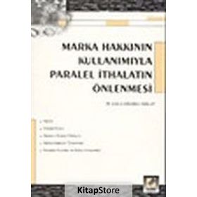 MARKA HAKKININ KULLANIMIYLA PARALEL İTHALATIN ÖNLENMESİ - ESIN ÇAMLIBEL TAYLAN