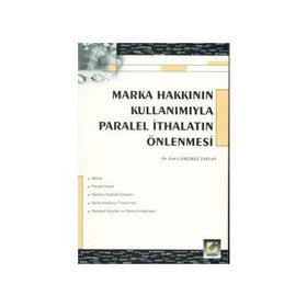 MARKA HAKKININ KULLANIMIYLA PARALEL İTHALATIN ÖNLENMESİ - ESIN ÇAMLIBEL TAYLAN