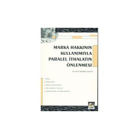 MARKA HAKKININ KULLANIMIYLA PARALEL İTHALATIN ÖNLENMESİ - ESIN ÇAMLIBEL TAYLAN