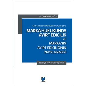 Marka Hukukunda Ayırt Edicilik ve Markanın Ayırt Ediciliğinin Zedelenmesi - Dilek İmirlioğlu