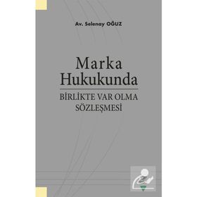 Marka Hukukunda Birlikte Var Olma Sözleşmesi - Selenay Oğuz
