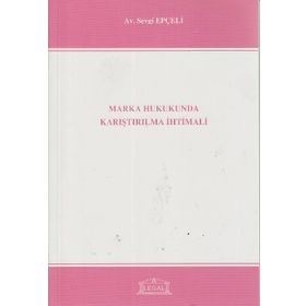 MARKA HUKUKUNDA KARIŞTIRILMA İHTİMALİ - SEVGI EPÇELİ