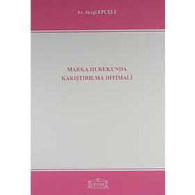 MARKA HUKUKUNDA KARIŞTIRILMA İHTİMALİ - SEVGI EPÇELİ