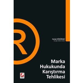 MARKA HUKUKUNDA KARIŞTIRMA TEHLIKESI - CANAN KÜÇÜKALİ