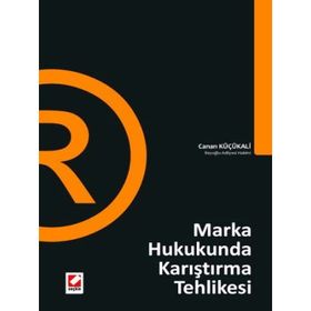 MARKA HUKUKUNDA KARIŞTIRMA TEHLIKESI - CANAN KÜÇÜKALİ